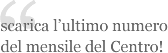 Scarica l'ultimo numero del mensile del Centro
